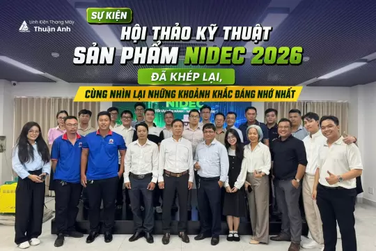 Sự Kiện Hội Thảo Kĩ Thuật Sản Phẩm Nidec 2026 Đã Khép Lại, Cùng Nhìn Lại Những Khoảnh Khắc Đáng Nhớ Nhất